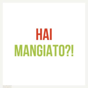 Hai mangiato?!