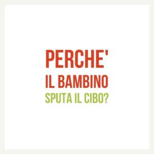 Perché il bambino sputa il cibo?