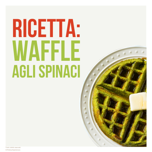 Ricetta per grandi e piccoli WAFFLE AGLI SPINACI