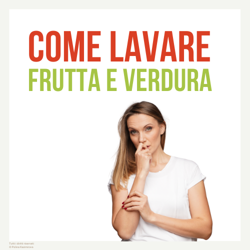 Come lavare frutta e verdura correttamente?